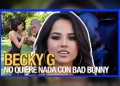 Por esta razón Becky G no quiere grabar con Bad Bunny